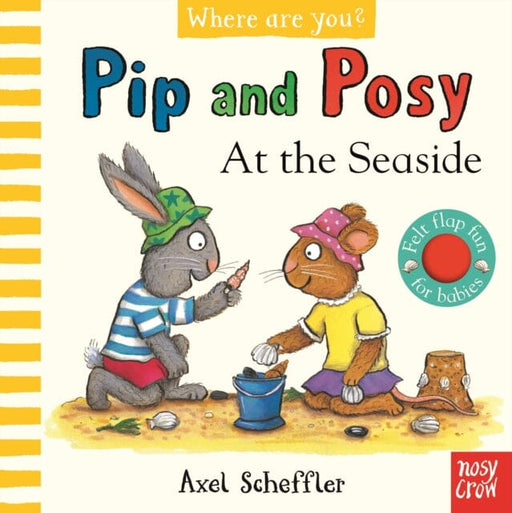Pip and Posy, Where Are You? At the Seaside (A Felt Flaps Book) by Axel Scheffler Extended Range Nosy Crow Ltd