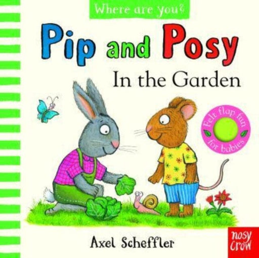 Pip and Posy, Where Are You? In the Garden (A Felt Flaps Book) by Axel Scheffler Extended Range Nosy Crow Ltd