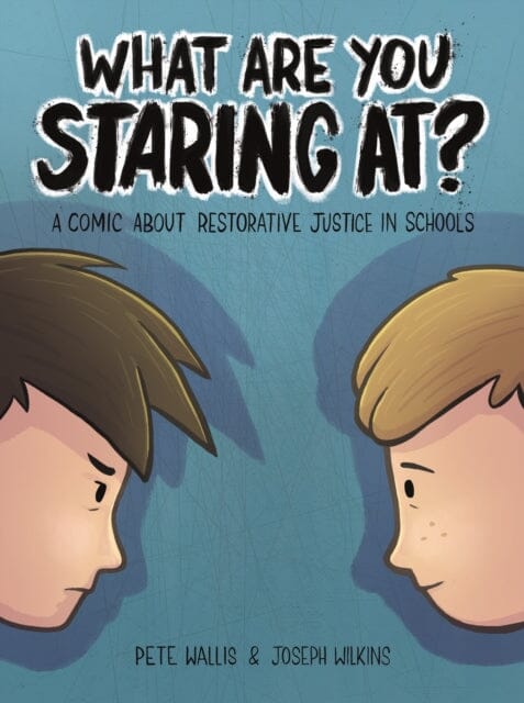 What are you staring at? : A Comic About Restorative Justice in Schools by Pete & Thalia Wallis Extended Range Jessica Kingsley Publishers