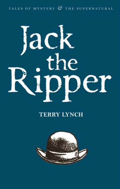 Jack the Ripper: The Whitechapel Murderer by Terry Lynch Extended Range Wordsworth Editions Ltd