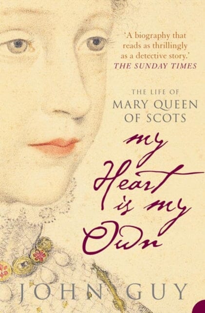 My Heart is My Own: The Life of Mary Queen of Scots by John Guy Extended Range HarperCollins Publishers