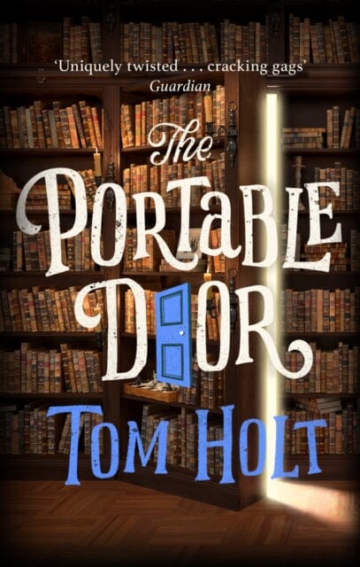 The Portable Door : J.W. Wells & Co. Book 1: Now a major film by Tom Holt Extended Range Little, Brown Book Group