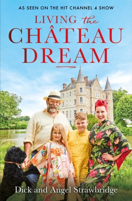 Living the Chateau Dream : As seen on the hit Channel 4 show Escape to the Chateau Extended Range Orion Publishing Co