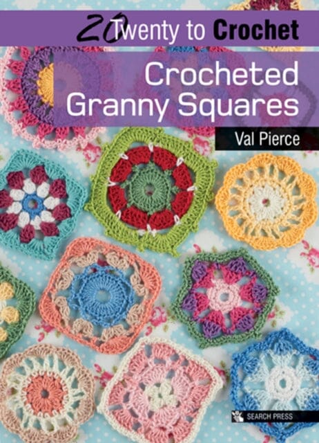 20 to Crochet: Crocheted Granny Squares by Val Pierce Extended Range Search Press Ltd