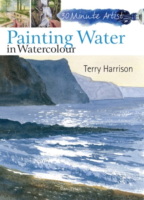 30 Minute Artist: Painting Water in Watercolour by Terry Harrison Extended Range Search Press Ltd