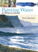 30 Minute Artist: Painting Water in Watercolour by Terry Harrison Extended Range Search Press Ltd