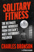 Solitary Fitness - The Ultimate Workout From Britain's Most Notorious Prisoner by Charles Bronson Extended Range John Blake Publishing Ltd