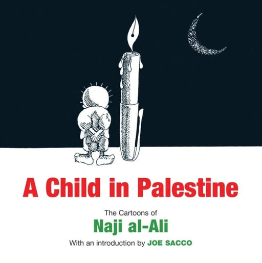 A Child in Palestine : The Cartoons of Naji al-Ali by Naji al-Ali Extended Range Verso Books
