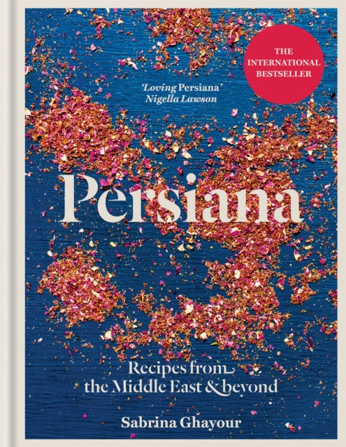 Persiana: Recipes from the Middle East & Beyond by Sabrina Ghayour Extended Range Octopus Publishing Group