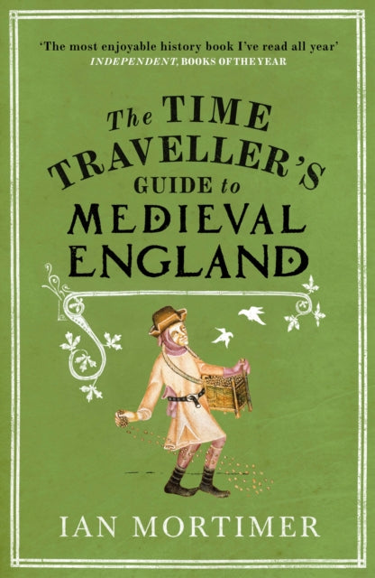 The Time Traveller's Guide to Medieval England: A Handbook for Visitors to the Fourteenth Century by Ian Mortimer Extended Range Vintage Publishing
