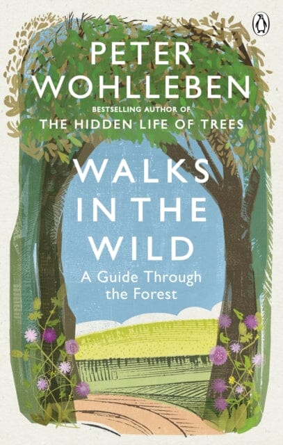 Walks in the Wild: A guide through the forest with Peter Wohlleben by Peter Wohlleben Extended Range Ebury Publishing