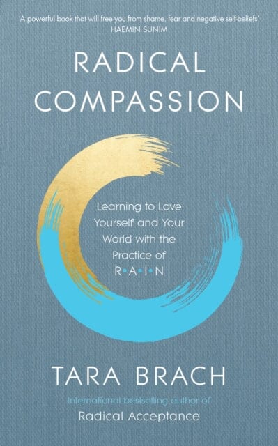 Radical Compassion: Learning to Love Yourself and Your World with the Practice of RAIN by Tara Brach Extended Range Ebury Publishing