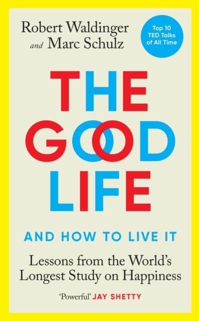 The Good Life : Lessons from the World's Longest Study on Happiness Extended Range Ebury Publishing