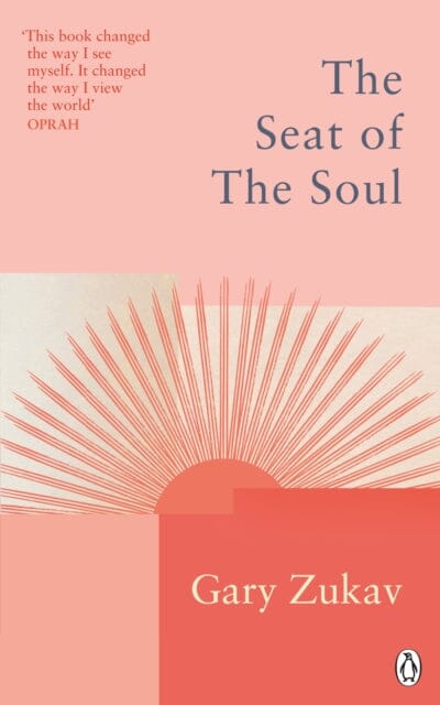 The Seat of the Soul: An Inspiring Vision of Humanity's Spiritual Destiny by Gary Zukav Extended Range Ebury Publishing