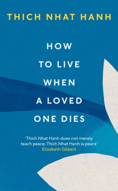 How To Live When A Loved One Dies by Thich Nhat Hanh Extended Range Ebury Publishing