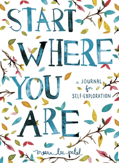 Start Where You Are: A Journal for Self-Exploration by Meera Lee Patel Extended Range Penguin Books Ltd