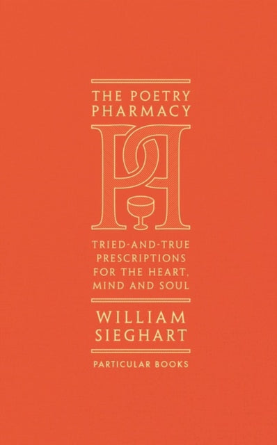 The Poetry Pharmacy: Tried-and-True Prescriptions for the Heart, Mind and Soul by William Sieghart Extended Range Penguin Books Ltd