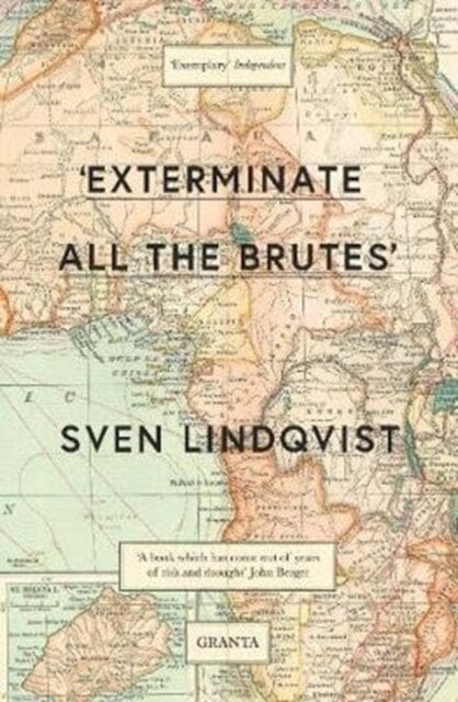 'Exterminate All The Brutes' by Sven Lindqvist Extended Range Granta Books