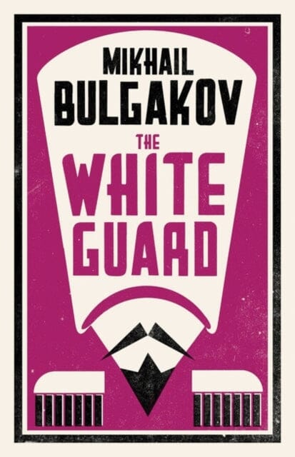 The White Guard: New Translation by Mikhail Bulgakov Extended Range Alma Books Ltd