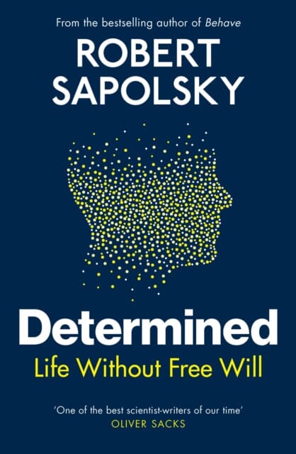 Determined : Life Without Free Will by Robert M Sapolsky Extended Range Vintage Publishing