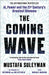 The Coming Wave : The instant Sunday Times bestseller from the ultimate AI insider by Mustafa Suleyman Extended Range Vintage Publishing