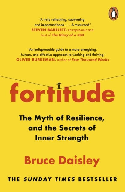 Fortitude : The Myth of Resilience, and the Secrets of Inner Strength: A Sunday Times Bestseller by Bruce Daisley Extended Range Cornerstone