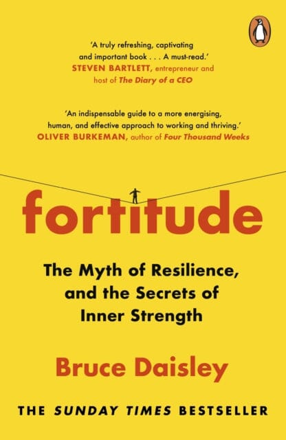 Fortitude : The Myth of Resilience, and the Secrets of Inner Strength: A Sunday Times Bestseller by Bruce Daisley Extended Range Cornerstone