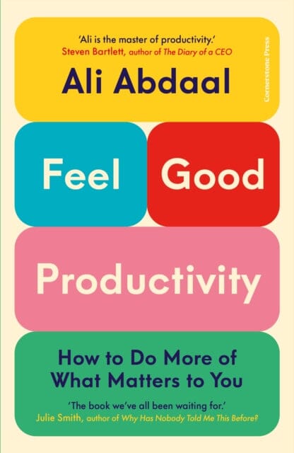 Feel-Good Productivity : How to Do More of What Matters to You by Ali Abdaal Extended Range Cornerstone