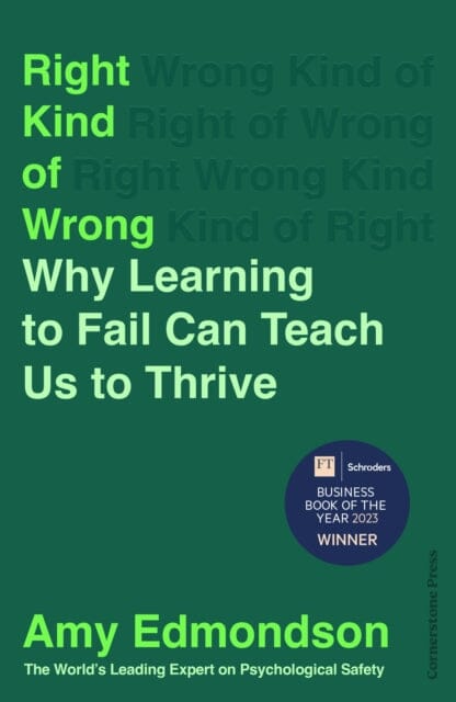 Right Kind of Wrong : Why Learning to Fail Can Teach Us to Thrive by Amy Edmondson Extended Range Cornerstone