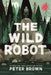 The Wild Robot by Peter Brown Extended Range Bonnier Books Ltd
