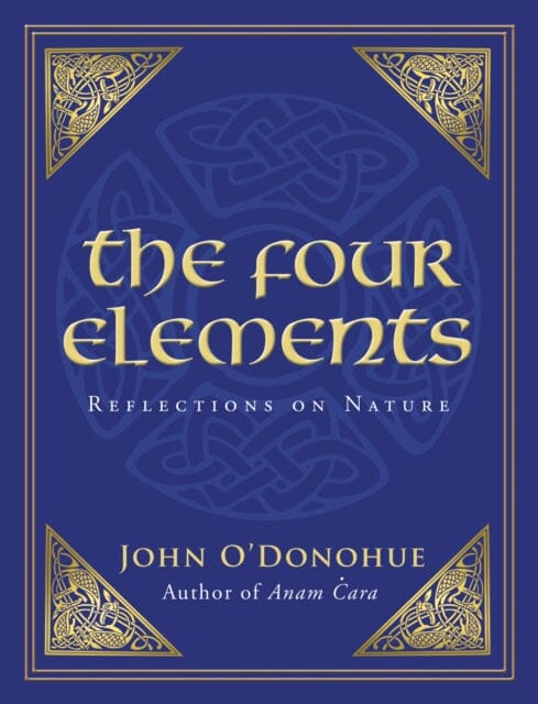 The Four Elements: Reflections on Nature by John O'Donohue Extended Range Transworld Publishers Ltd