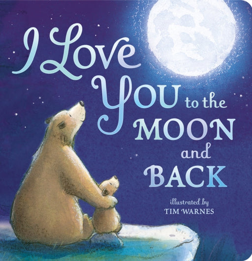 I Love You To The Moon And Back by Little Tiger Press Extended Range Little Tiger Press Group
