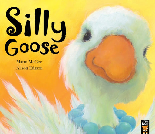 Silly Goose by Marni McGee Extended Range Little Tiger Press Group