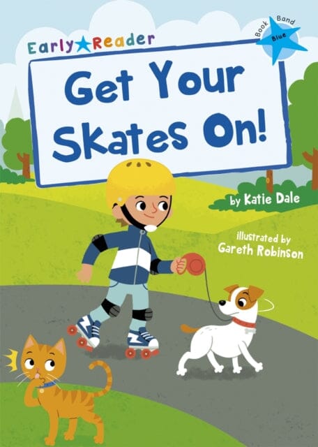 Get Your Skates On!: (Blue Early Reader) by Katie Dale Extended Range Maverick Arts Publishing