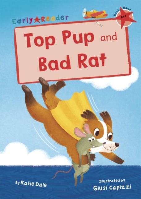 Top Pup and Bad Rat: (Red Early Reader) by Katie Dale Extended Range Maverick Arts Publishing