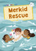 Merkid Rescue: (White Early Reader) by Elizabeth Dale Extended Range Maverick Arts Publishing