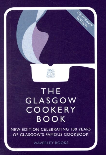 The Glasgow Cookery Book: Centenary Edition - Celebrating 100 Years of the Do. School by Glasgow Queen's College Extended Range The Gresham Publishing Co. Ltd