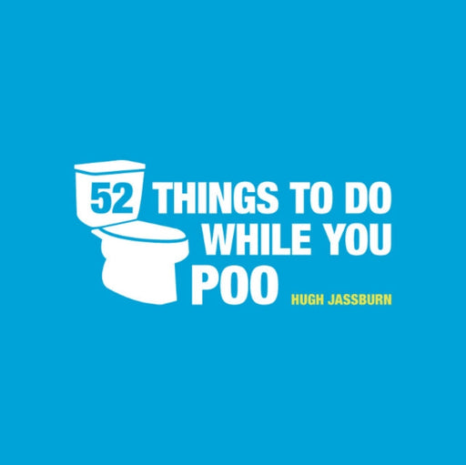 52 Things to Do While You Poo: Puzzles, Activities and Trivia to Keep You Occupied by Hugh Jassburn Extended Range Octopus Publishing Group