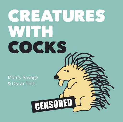 Creatures with Cocks by Monty Savage Extended Range Octopus Publishing Group