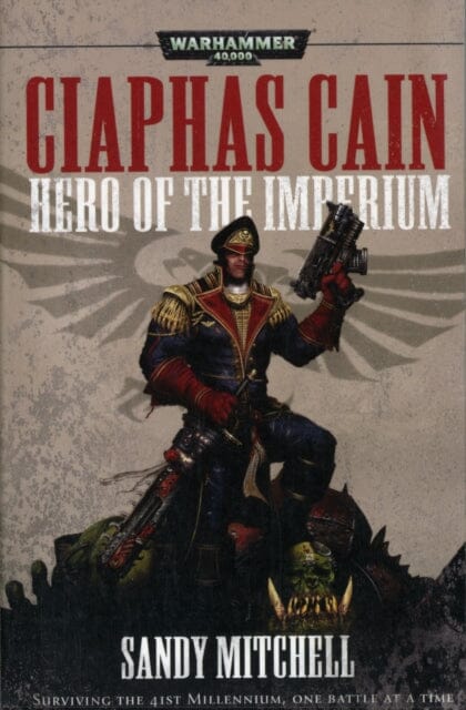 Ciaphas Cain: Hero of the Imperium by Sandy Mitchell Extended Range Games Workshop Ltd