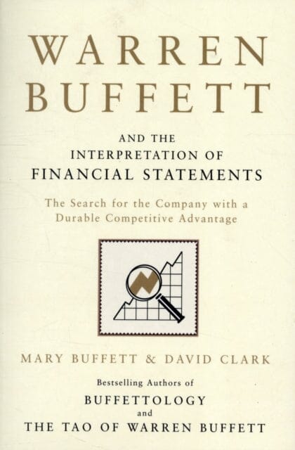 Warren Buffett and the Interpretation of Financial Statements: The Search for the Company with a Durable Competitive Advantage by Mary Buffett Extended Range Simon & Schuster Ltd