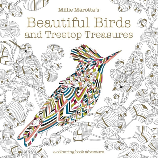 Millie Marotta's Beautiful Birds and Treetop Treasures: A colouring book adventure by Millie Marotta Extended Range Batsford Ltd