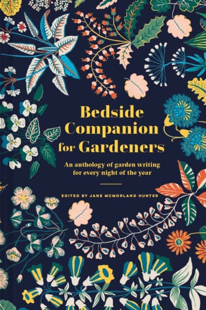 Bedside Companion for Gardeners: An anthology of garden writing for every night of the year by Jane McMorland Hunter Extended Range Batsford Ltd