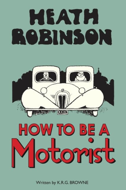 Heath Robinson: How to be a Motorist by W. Heath Robinson Extended Range Bodleian Library