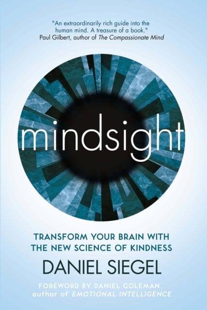 Mindsight: Transform Your Brain with the New Science of Kindness by Daniel Siegel Extended Range Oneworld Publications