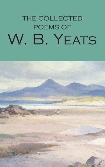 The Collected Poems of W.B. Yeats by W.B. Yeats Extended Range Wordsworth Editions Ltd