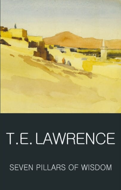 Seven Pillars of Wisdom by T.E. Lawrence Extended Range Wordsworth Editions Ltd