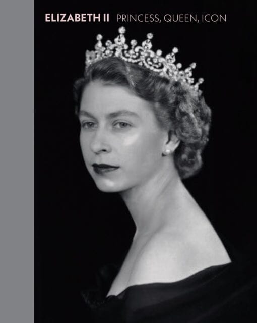 Elizabeth II: Princess, Queen, Icon by Alexandra Shulman Extended Range National Portrait Gallery Publications