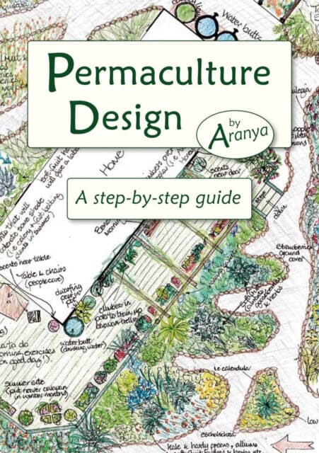 Permaculture Design: A Step by Step Guide by Aranya Extended Range Permanent Publications