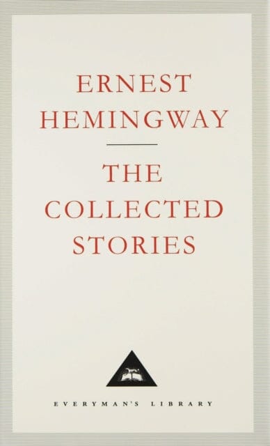 The Collected Stories by Ernest Hemingway Extended Range Everyman